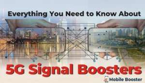 Everything You Need to Know in One Place The Complete Guide to 5G Signal Boosters
