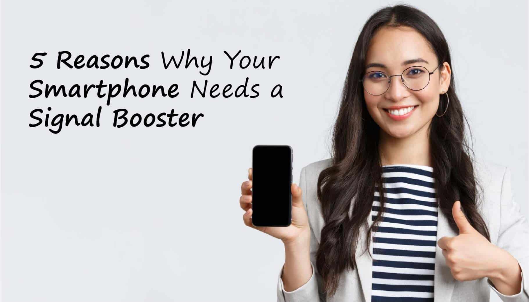 5 reasons why your smartphone needs a booster